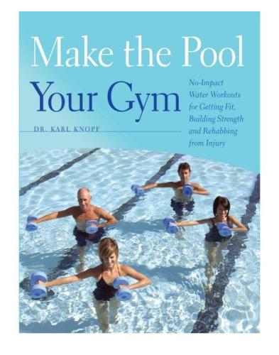 Make the Pool Your Gym: No-Impact Water Workouts for Getting Fit, Building Strength and Rehabbing from Injury