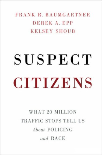 Suspect Citizens: What 20 Million Traffic Stops Tell Us About Policing and Race