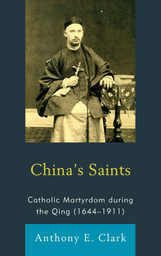 China’s Saints: Catholic Martyrdom During the Qing (1644-1911)