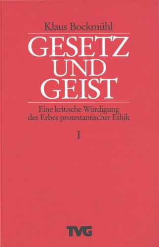Gesetz und Geist. Eine kritische Würdigung des Erbes protestantischer Ethik, Bd. 1. Die Ethik der reformatorischen Bekenntnisschriften