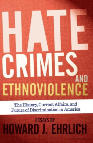 Hate Crimes and Ethnoviolence: The History, Current Affairs, and Future of Discrimination in America