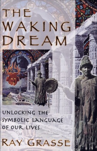 The Waking Dream: Unlocking the Symbolic Language of Our Lives