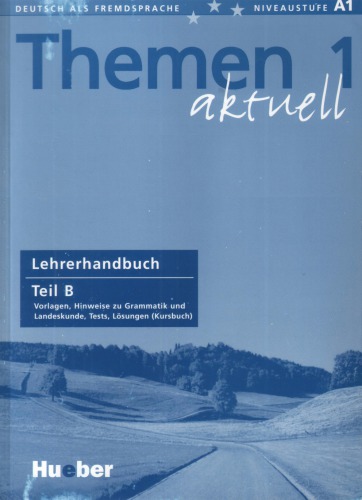 Themen aktuell 1: Deutsch als Fremdsprache, Niveaustufe A1 - Lehrerhandbuch Teil B: Vorlagen, Hinweise zu Grammatik und Landeskunde, Tests, Lösungen (Kursbuch)