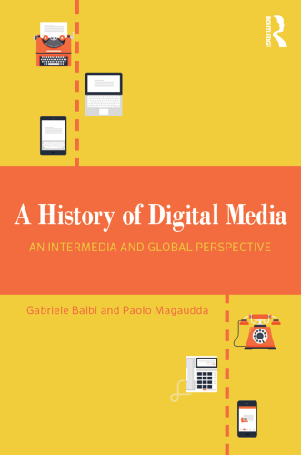 A History of Digital Media: An Intermedia and Global Perspective