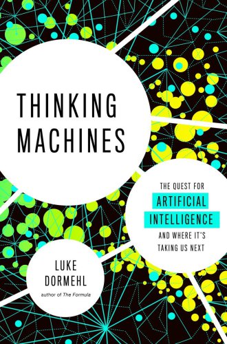 Thinking Machines: The Quest for Artificial Intelligence and Where It’s Taking Us Next