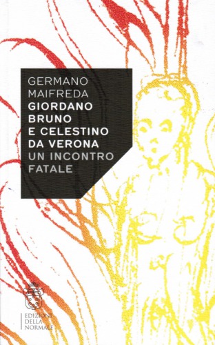 Giordano Bruno e Celestino da Verona. Un incontro fatale