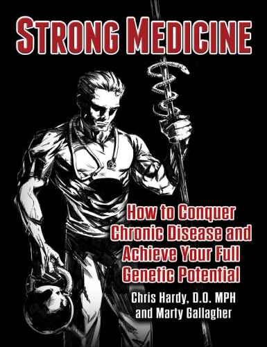 Strong Medicine: How to Conquer Chronic Disease and Achieve Your Full Genetic Potential