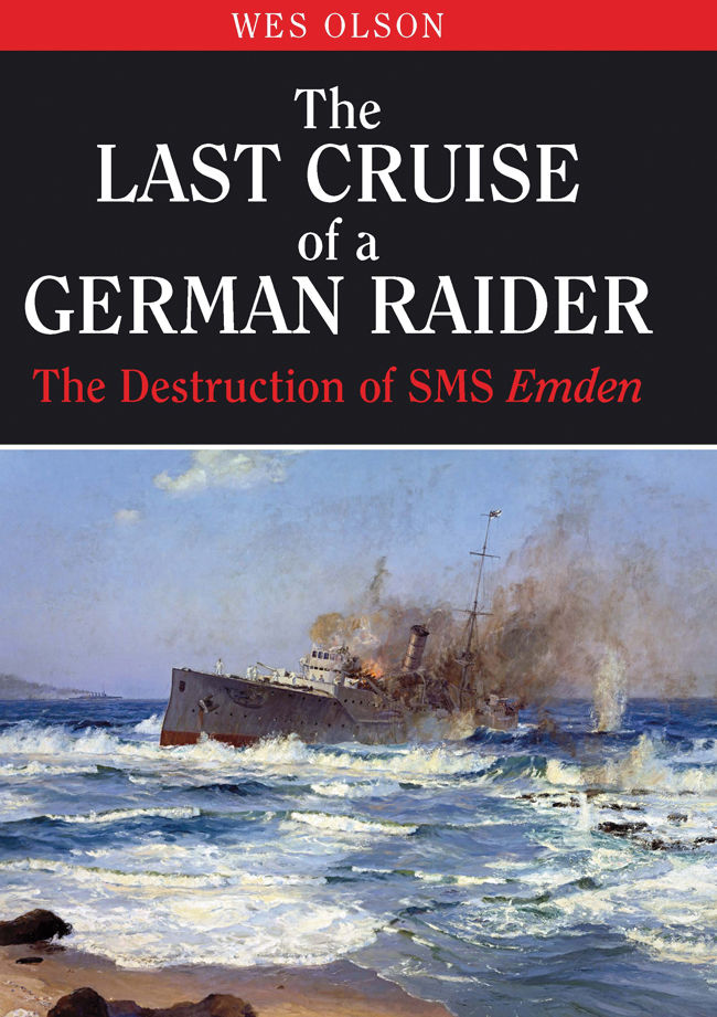 The Last Cruise of a German Raider : The Destruction of the SMS Emden