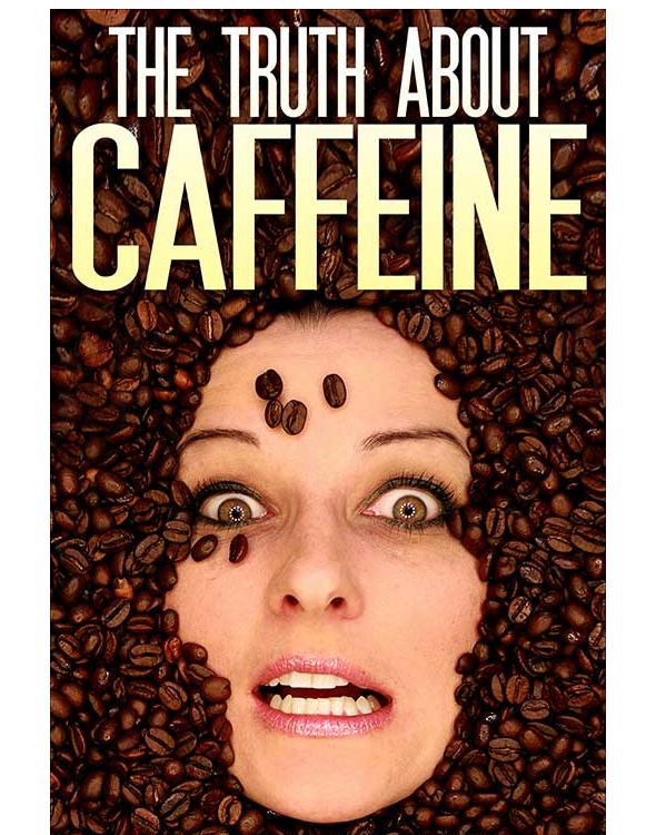 The Truth about Caffeine