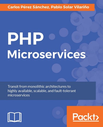 PHP Microservices: Transit from monolithic architectures to highly available, scalable, and fault-tolerant microservices