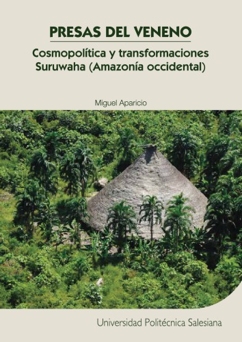 Presas del veneno: Cosmopolítica y transformaciones Suruwaha (Amazaonía occidental)