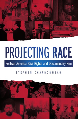 Projecting Race: Postwar America, Civil Rights, and Documentary Film