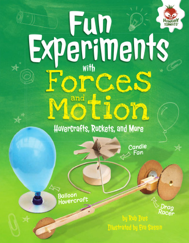 Fun experiments with forces and motion : hovercrafts, rockets, and more