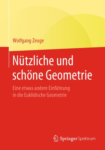 Nützliche und schöne Geometrie: Eine etwas andere Einführung in die Euklidische Geometrie
