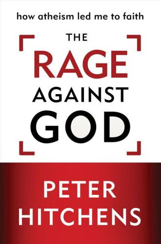 The Rage Against God: How Atheism Led Me to Faith