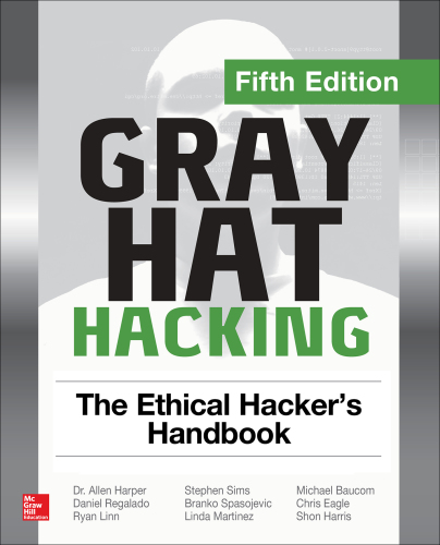 Gray Hat Hacking. The Ethical Hacker’s Handbook