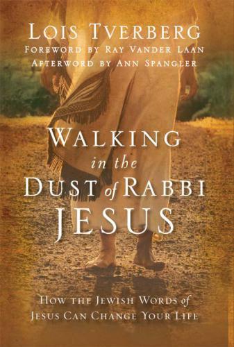Walking In The Dust Of Rabbi Jesus: How The Jewish Words Of Jesus Can Change Your Life