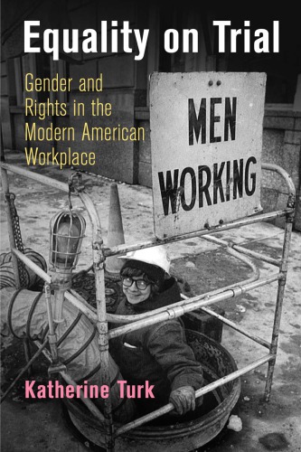 Equality on Trial: Gender and Rights in the Modern American Workplace