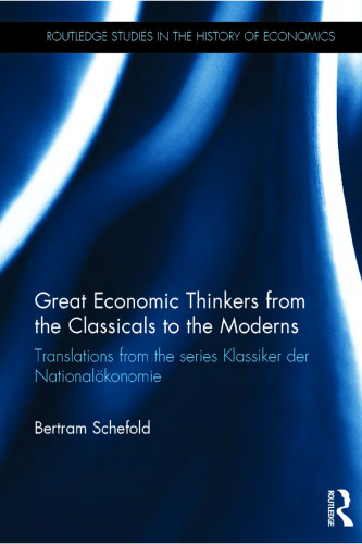 Great economic thinkers from the classicals to the moderns : translations from the series Klassiker der Nationalok̈onomie