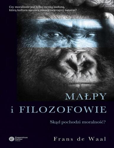 Małpy i filozofowie. Skąd pochodzi moralność