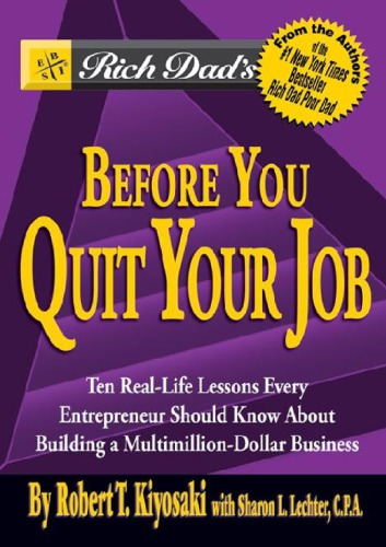 Rich Dad’s Before You Quit Your Job: 10 Real-Life Lessons Every Entrepreneur Should Know About Building a Million-Dollar Business
