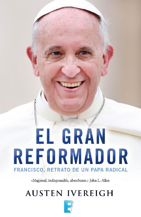El gran reformador: Francisco, retrato de un Papa radical