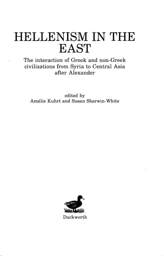 Hellenism in the East : The Interaction of Greek and Non-Greek Civilizations from Syria to Central Asia after Alexander