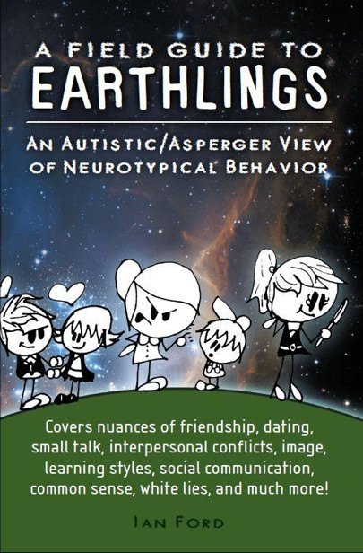 A field guide to earthlings : an autistic/asperger view of neurotypical behavior
