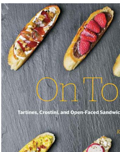 On Toast: Tartines, Crostini, and Open-Faced Sandwiches