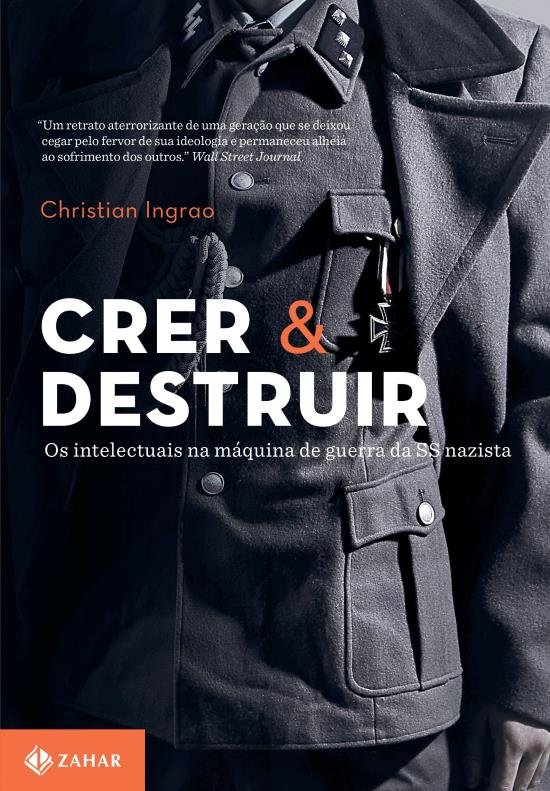 Crer & Destruir - Os Intelectuais na Máquina de Guerra da SS Nazista