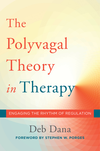 The polyvagal theory in therapy : engaging the rhythm of regulation