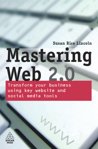 Mastering Web 2.0: Transform Your Business Using Key Website and Social Media Tools