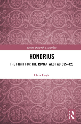 Honorius : the fight for the Roman West AD 395–423