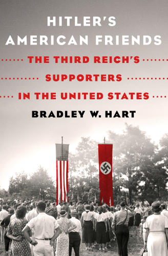 Hitler’s American Friends: The Third Reich’s Supporters in the United States