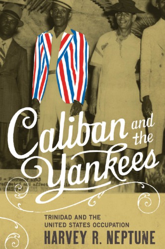 Caliban and the Yankees: Trinidad and the United States Occupation