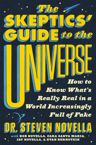 The Skeptics’ Guide to the Universe: How to Know What’s Really Real in a World Increasingly Full of Fake