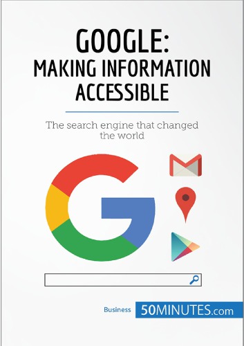 Google, Making Information Accessible:The search engine that changed the world