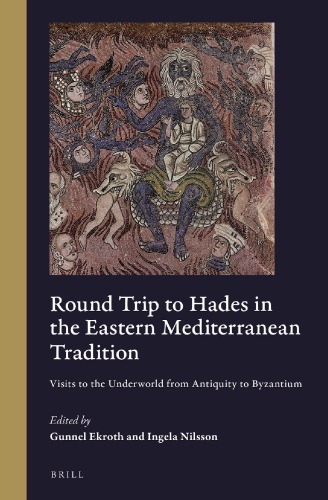Round trip to Hades in the Eastern Mediterranean tradition: visits to the underworld from antiquity to Byzantium