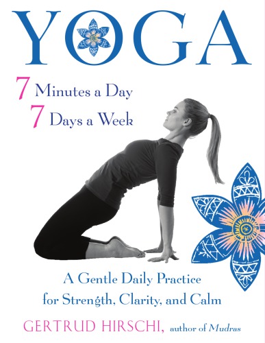 Yoga 7 Minutes a Day, 7 Days a Week: A Gentle Daily Practice for Strength, Clarity, and Calm