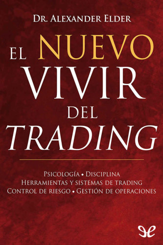 El nuevo vivir del trading : psicología, disciplina, herramientas y sistemas de trading, control del riesgo, gestión de operaciones
