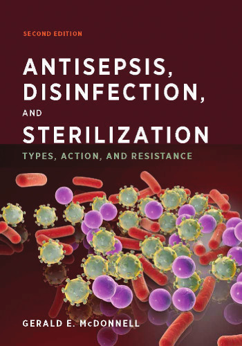 Antisepsis, Disinfection, and Sterilization : Types, Action, and Resistance