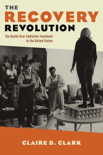 The Recovery Revolution: The Battle Over Addiction Treatment in the United States