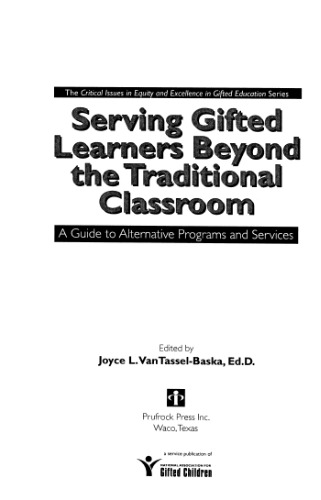 Serving Gifted Learners Beyond the Traditional Classroom: A Guide to Alternative Programs and Services
