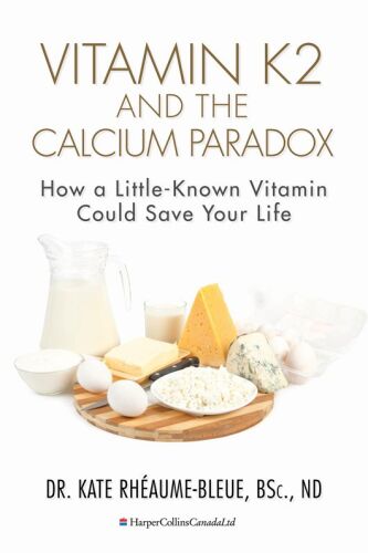 Vitamin K2 and the Calcium Paradox: How a Little-Known Vitamin Could Save Your Life