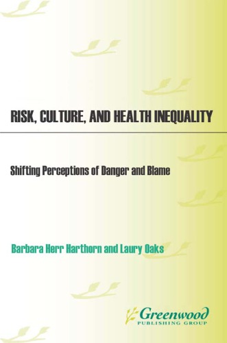 Risk, Culture, and Health Inequality: Shifting Perceptions of Danger and Blame