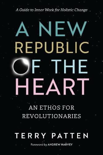 A New Republic of the Heart: An Ethos for Revolutionaries--A Guide to Inner Work for Holistic Change