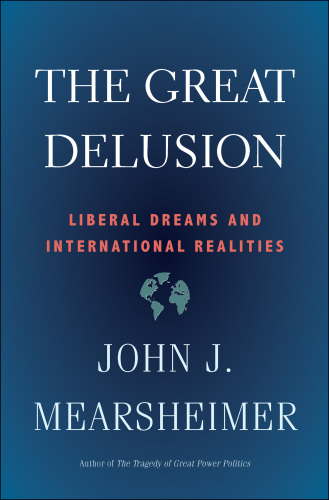 The Great Delusion: Liberal Dreams and International Realities
