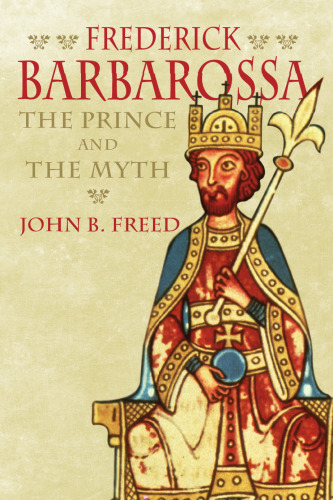 Frederick Barbarossa: A Prince and the Myth