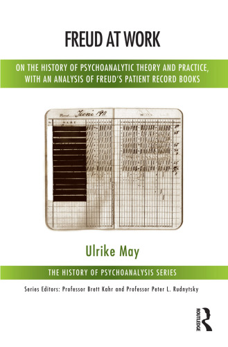 Freud at Work: On the History of Psychoanalytic Theory and Practice, with an Analysis of Freud’s Patient Calendar