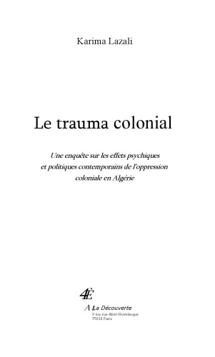 Le trauma colonial Une enquête sur les effets psychiques et politiques contemporains de l’oppression coloniale en Algérie